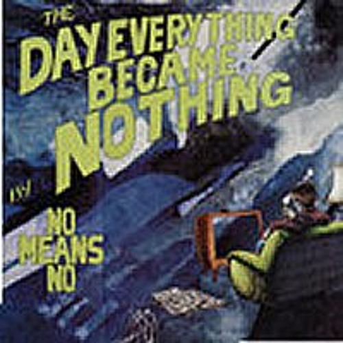 NoMeansNo - The Day Everything Became Nothing