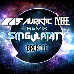 Singularity - Breathe [Au5, Auratic, IYFFE Remix]