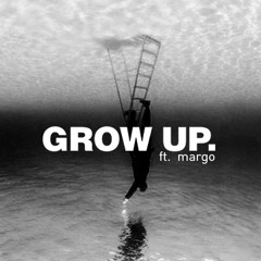 Grow up ( ft. margo )