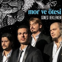Mor ve otesi  Eski Sarkısı