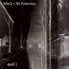 MeQ + M.Polentas :  Evil I