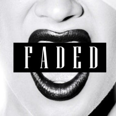 Faded - My nigga i'm Faded