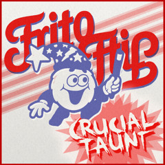 CRUCIAL TAUNT - FRITO FLIP