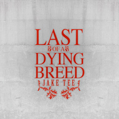Jake Tee - Last of a Dying Breed