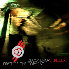 Deconbrio+Skrillex - First of the Copycat