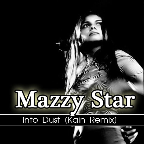 Mazzy Star - Into Dust (Kain Remix) [web preview]