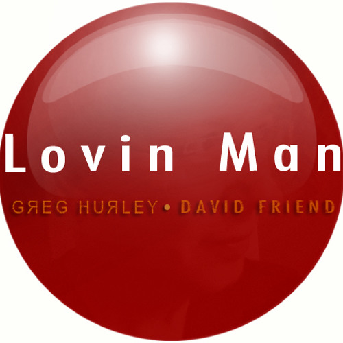 Lovin Man - Greg Hurley on vox/slide/horns, Dave Friend guitar/bass/drums
