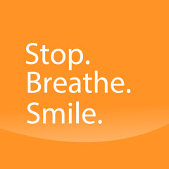 Stop. Breathe. Smile.