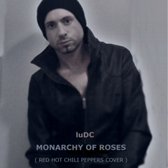 MONARCHY OF ROSES  ( RED HOT CHILI PEPPERS COVER )