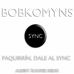 Bobkomyns - Paquirrin, Dale al Sync (Albert Álvarez Remix)