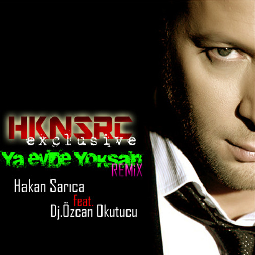 HAKAN SARICA feat DJ. Özcan Okutucu / YA EVDE YOKSAN (remix)