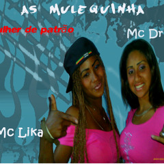 Mcs Lika & Drika - Mulher de Patrão (DJR7)