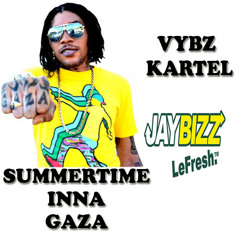 Summertime Inna Gaza - VYBZ KARTEL X JAYBIZZ LEFRESH