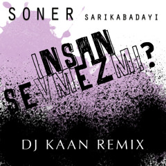Soner Sarikabadayi_Insan Sevmezmi_DJ KAAN_Snip