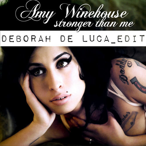 Stronger than me_Amy Winehouse  DEBORAH DE LUCA_edit 2012
