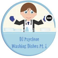 DJ Psyclone - Washing Dishes Pt.1