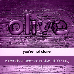 Your Not Alone - Olive (3evolutions Drenched In Olive Oil 2013 Unofficial Mix)