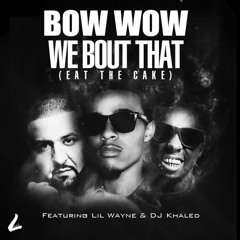 Bow Wow ft Lil Wayne DJ Khaled - We Bout That (Eat The Cake)