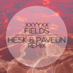 XXYYXX - Fields (Hesk & Paveun Remix) [Buy Track = FREE DL]