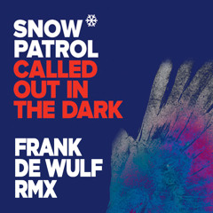 SNOW PATROL - 'Called out In The Dark'  FRANK DE WULF rmx
