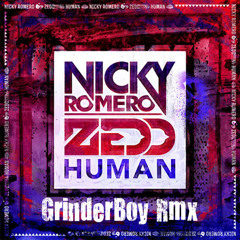 Nicky Romero & Zedd - Human (GrinderBoy Rmx)