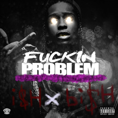 Fuckin Problem (i$Hxbi$H Remix)