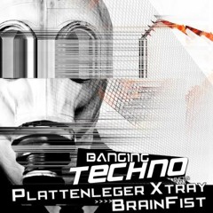 Banging Techno sets 047 >> Plattenleger X Tray // Brainfist