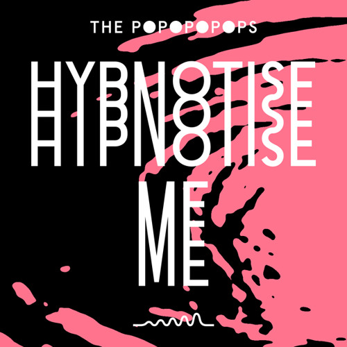 The Popopopops ● Hypnotise Me