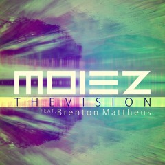 Moiez - The Vision Feat. Brenton Mattheus (Original Mix)