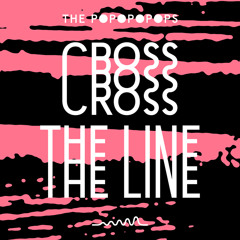 The Popopopops ● Cross The Line