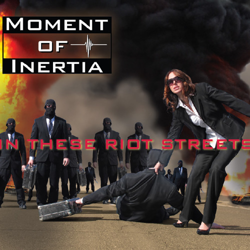 Moment of Inertia - "In These Riot Streets"