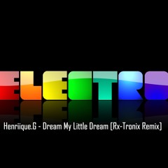 Henriique.G - Dream My Little Dream [Rx-Tronix Remix]
