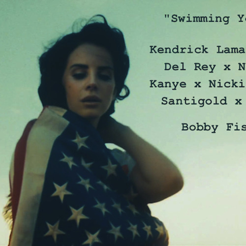 Swimming Youth (Kendrick Lamar x Lana Del Rey x Nervo x Kanye x Nicki x Santigold x Avicii)