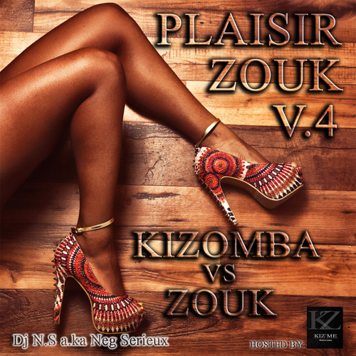 Plaisir Zouk Vol.4 Kizomba vs Zouk by Dj N.S a.k.a Dj Neg Serieux