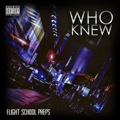 Flight School Preps - Who Knew Prod. (BlackMarket)