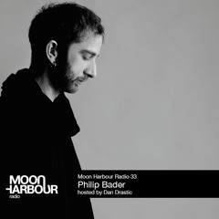 Moon Harbour Radio 33: Philip Bader, hosted by Dan Drastic