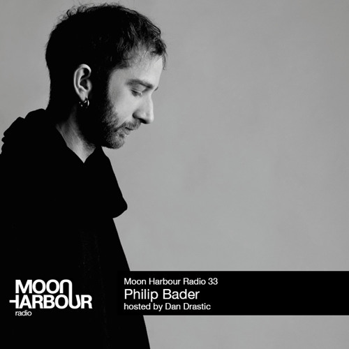 Moon Harbour Radio 33: Philip Bader, hosted by Dan Drastic