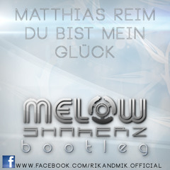 Matthias Reim - Du bist mein Glück (Melow Shakerz Bootleg)
