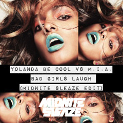 Yolanda Be Cool vs M.I.A. - Bad Girls Laugh (Midnite Sleaze Edit) FREE DOWNLOAD