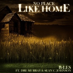 B-Les - No Place Like Home (feat. Dre Murray & Sean C. Johnson)