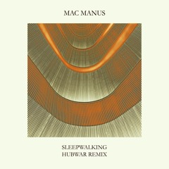 MAC MANUS - Sleepwalking HUBWAR remix ////////// FREE DOWNLOAD