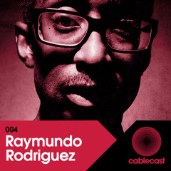 Cablecast 004: RAYMUNDO RODRIGUEZ
