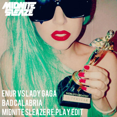 Enur vs Lady Gaga - Bad Calabria (Midnite Sleaze Re.play Edit) FREE DOWNLOAD