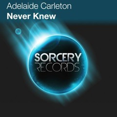 Adelaide Carleton - Never Knew (Original Mix) OUT NOW