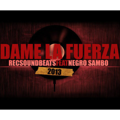 Dame la fuerza (Recsoundbeat FEAT Negro Sambo)