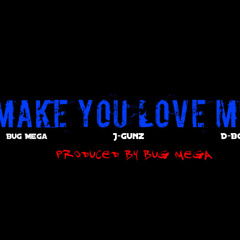 BuG Mega - Make You Love Me ft J-Gunz & D-Boi