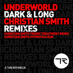 Underworld - Dark And Long (Christian Smith Tronic Treatment Remix)