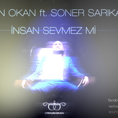 Orhun Okan ft. Soner Sarıkabadayı - İnsan Sevmez mi (2013 Remix)