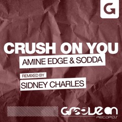 Amine Edge & Sodda - Crush On You (Sidney Charles Remix) |GROOVE ON|