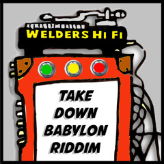 Welders Hi Fi - Ilements - Joe Pilgrim - Ras Mykha - Take Down Babylon Megamix